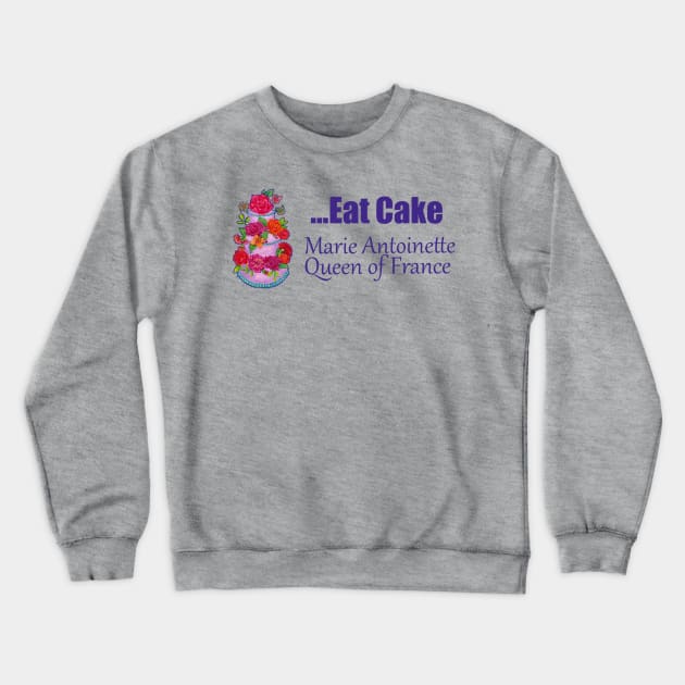 Marie says Eat Cake Crewneck Sweatshirt by astrongwater